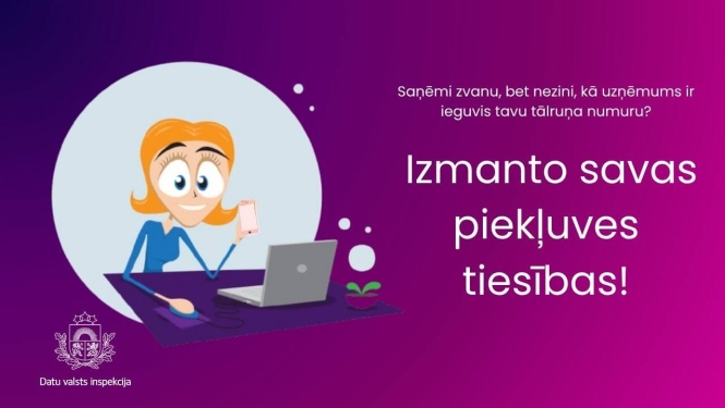 Ilustrācija ar sievieti pie datora, kura rokā tur tālruni. Teksts: “Saņēmi zvanu, bet nezini, kā uzņēmums ir ieguvis tavu tālruņa numuru? Izmanto savas piekļuves tiesības!”