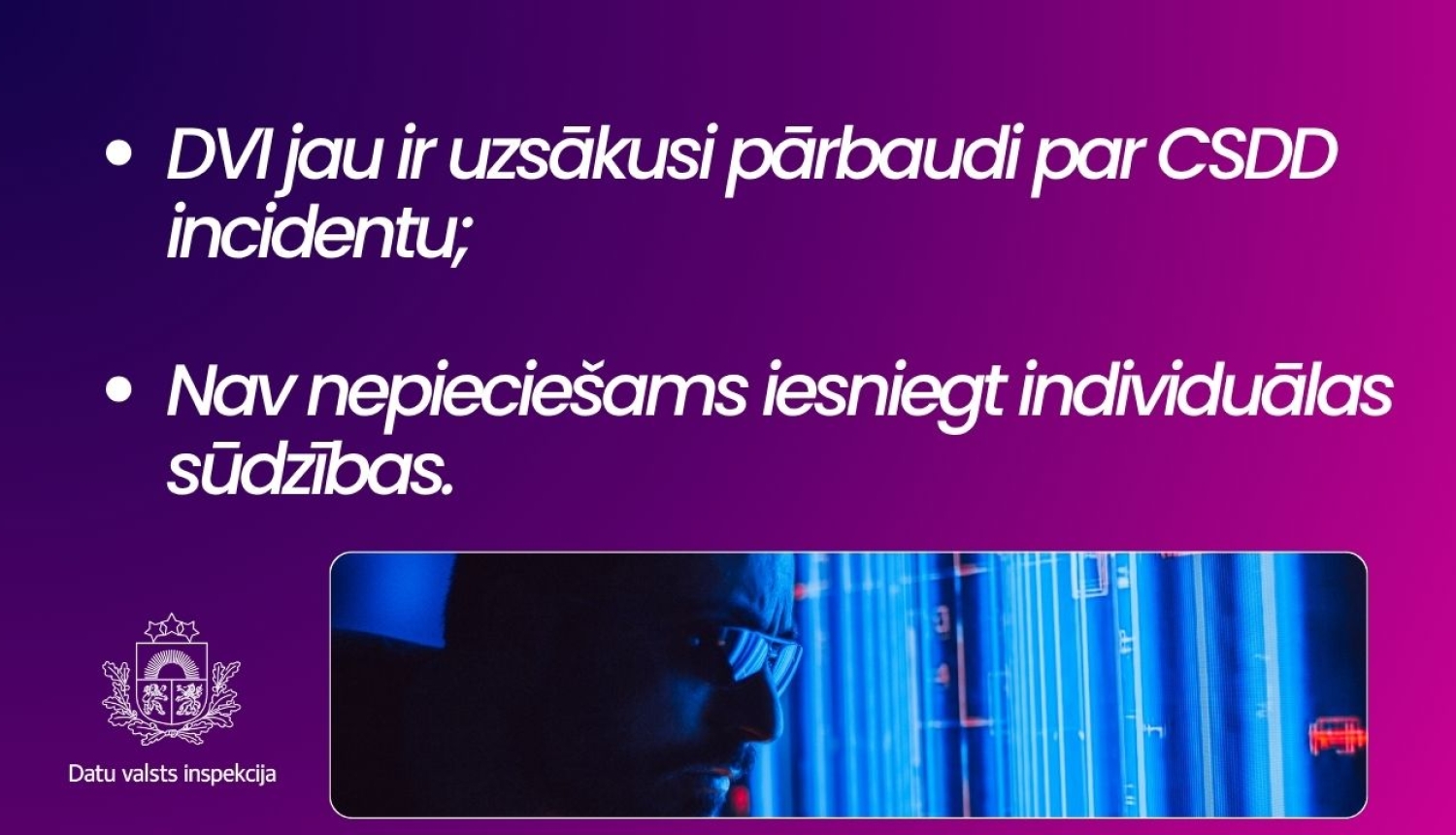 “DVI jau ir uzsākusi pārbaudi par CSDD incidentu. Nav nepieciešams iesniegt individuālas sūdzības.” Apakšā Datu valsts inspekcijas logo un attēls ar cilvēku pie datora ekrāniem.