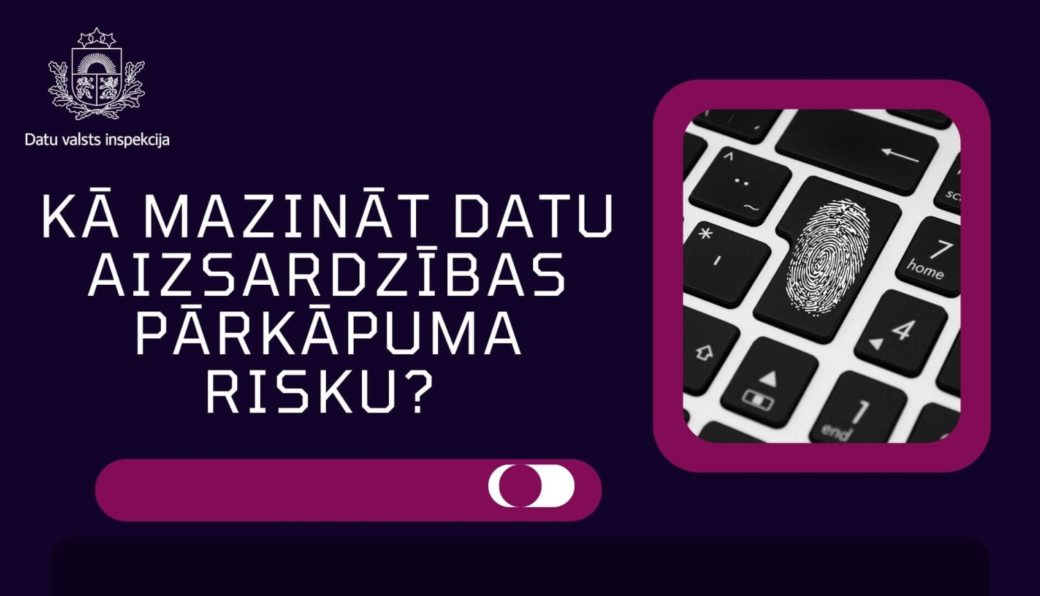 Tumši violets Datu valsts inspekcijas vizuālis ar tekstu “Kā mazināt datu aizsardzības pārkāpuma risku?”. Labajā pusē redzama datora tastatūra ar pirksta nospieduma simbolu uz viena no taustiņiem.
