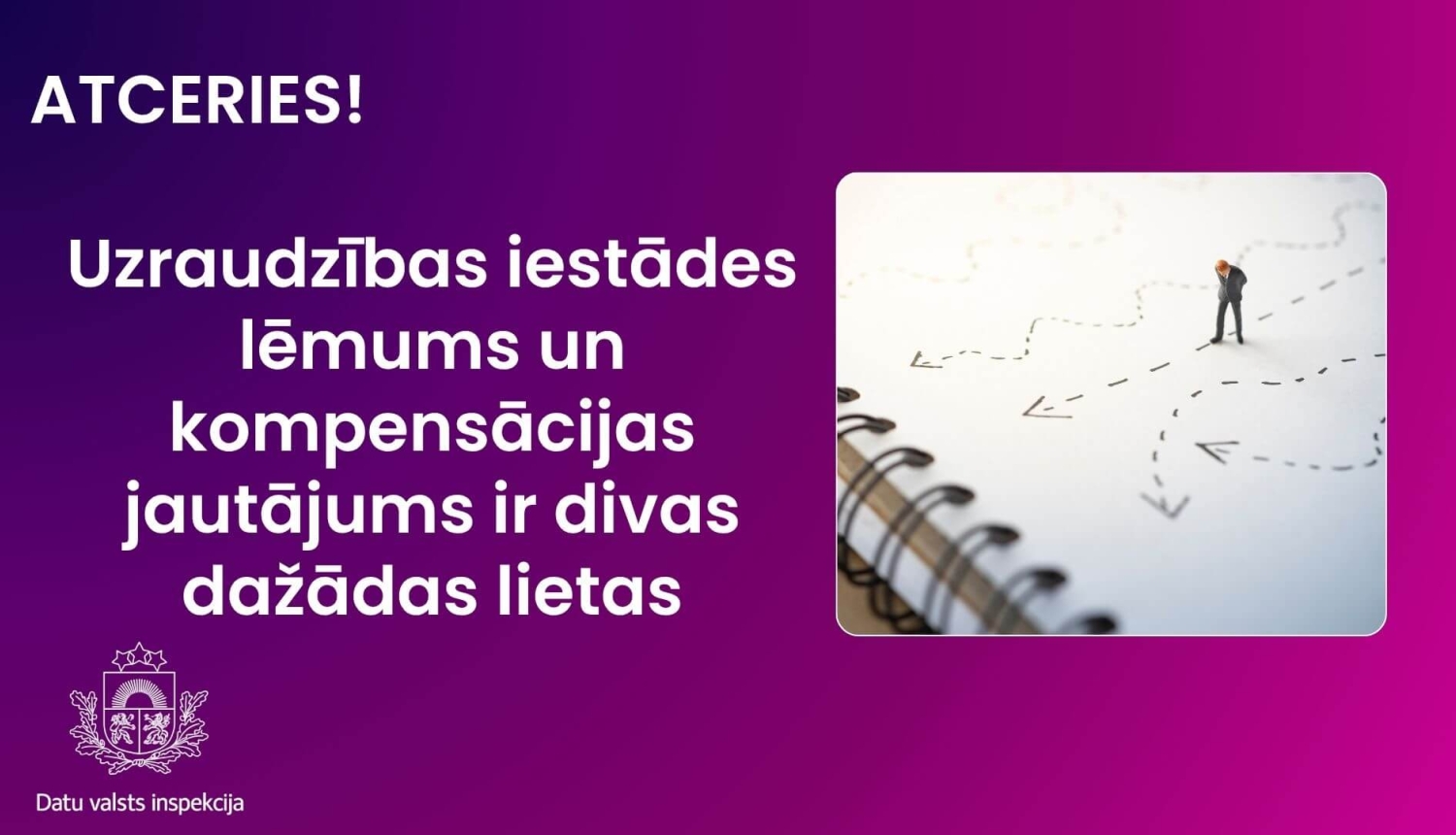 Vizuālis ar Datu valsts inspekcijas logo. Uzraksts: “Atceries! Uzraudzības iestādes lēmums un kompensācijas jautājums ir divas dažādas lietas.” Blakus attēlots cilvēks pie vairākiem iespējamiem ceļiem un virzienu bultām.