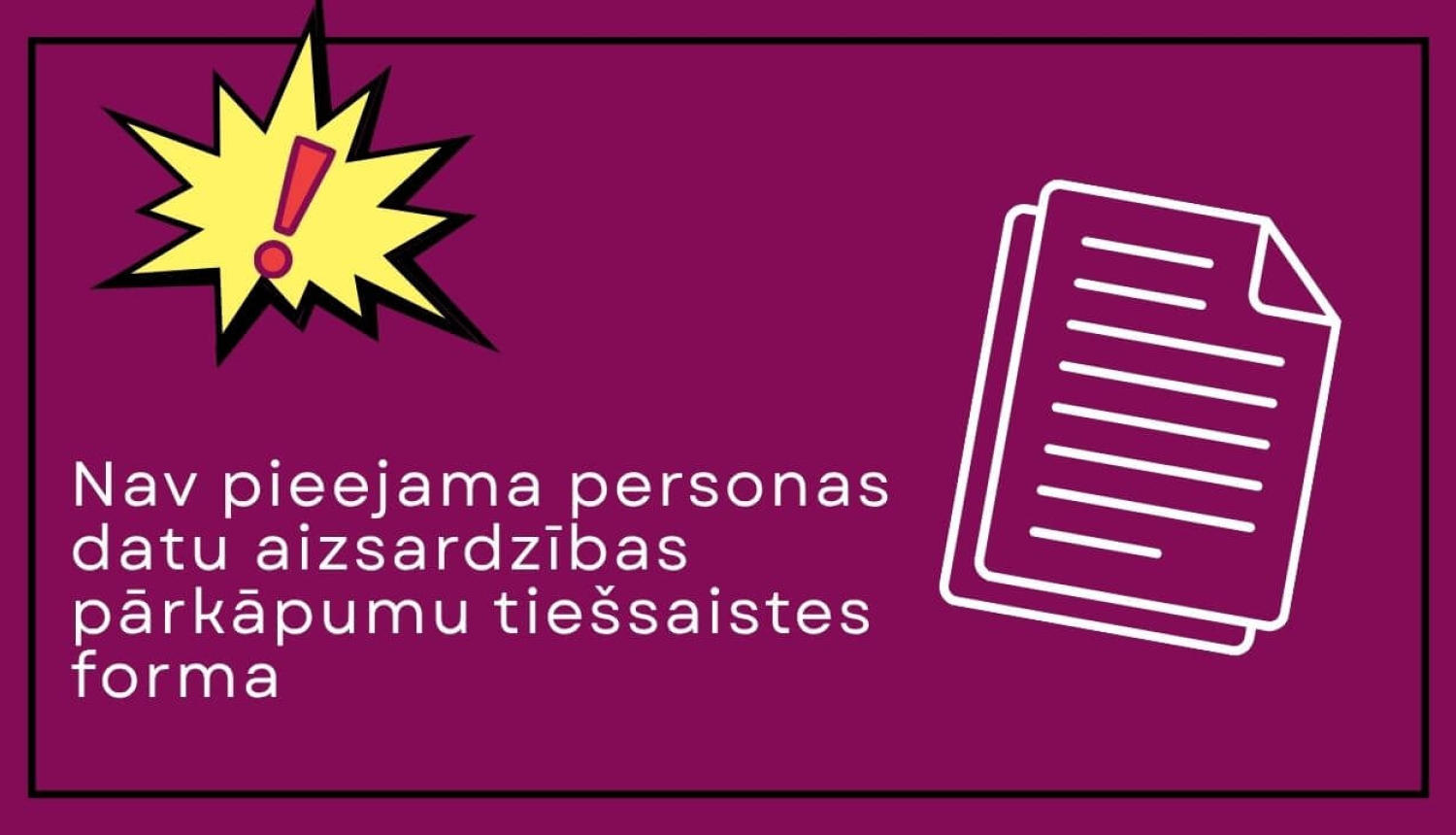 Uz violeta fona izsaukuma zīme un dokumentu simbols. Personas datu aizsardzības pārkāpuma paziņojuma tiešsaistes forma nav pieejama.