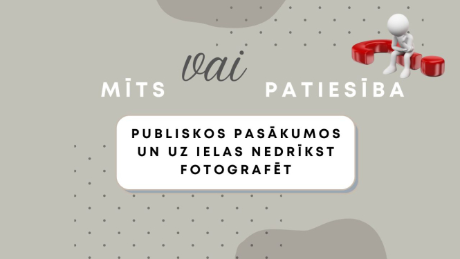 Attēls ar uzrakstu “Mīts vai patiesība” un tekstu “Publiskos pasākumos un uz ielas nedrīkst fotografēt”. Attēla augšējā labajā stūrī redzams balts cilvēciņa veidols, kas sēž uz sarkana jautājuma zīmes.