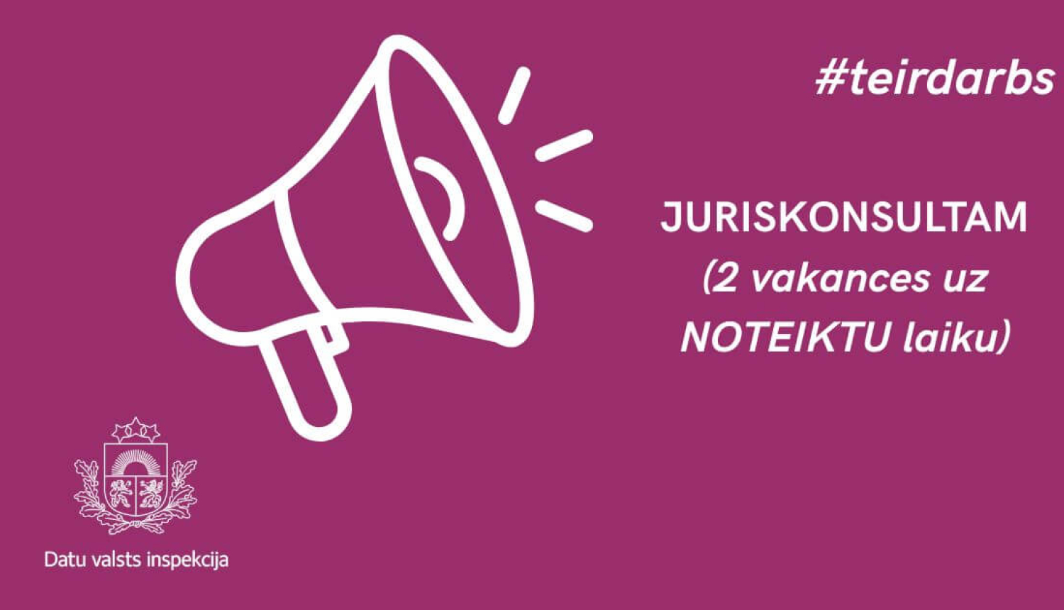 Attēlā uz violeta fona redzama stilizēta megafona ikona un teksts “#teirdarbs”. Blakus rakstīts: “Juriskonsultam (2 vakances uz noteiktu laiku)”. Apakšā redzams Datu valsts inspekcijas logo un nosaukums.